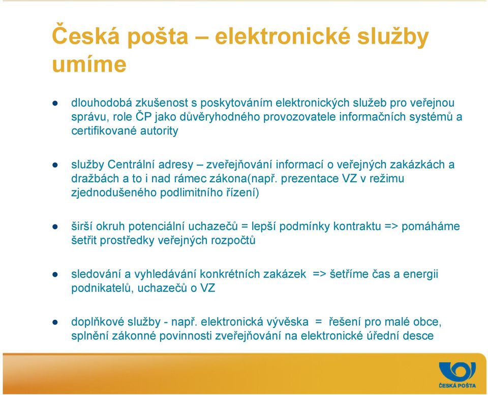 prezentace VZ v režimu zjednodušeného podlimitního řízení) širší okruh potenciální uchazečů = lepší podmínky kontraktu => pomáháme šetřit prostředky veřejných rozpočtů sledování