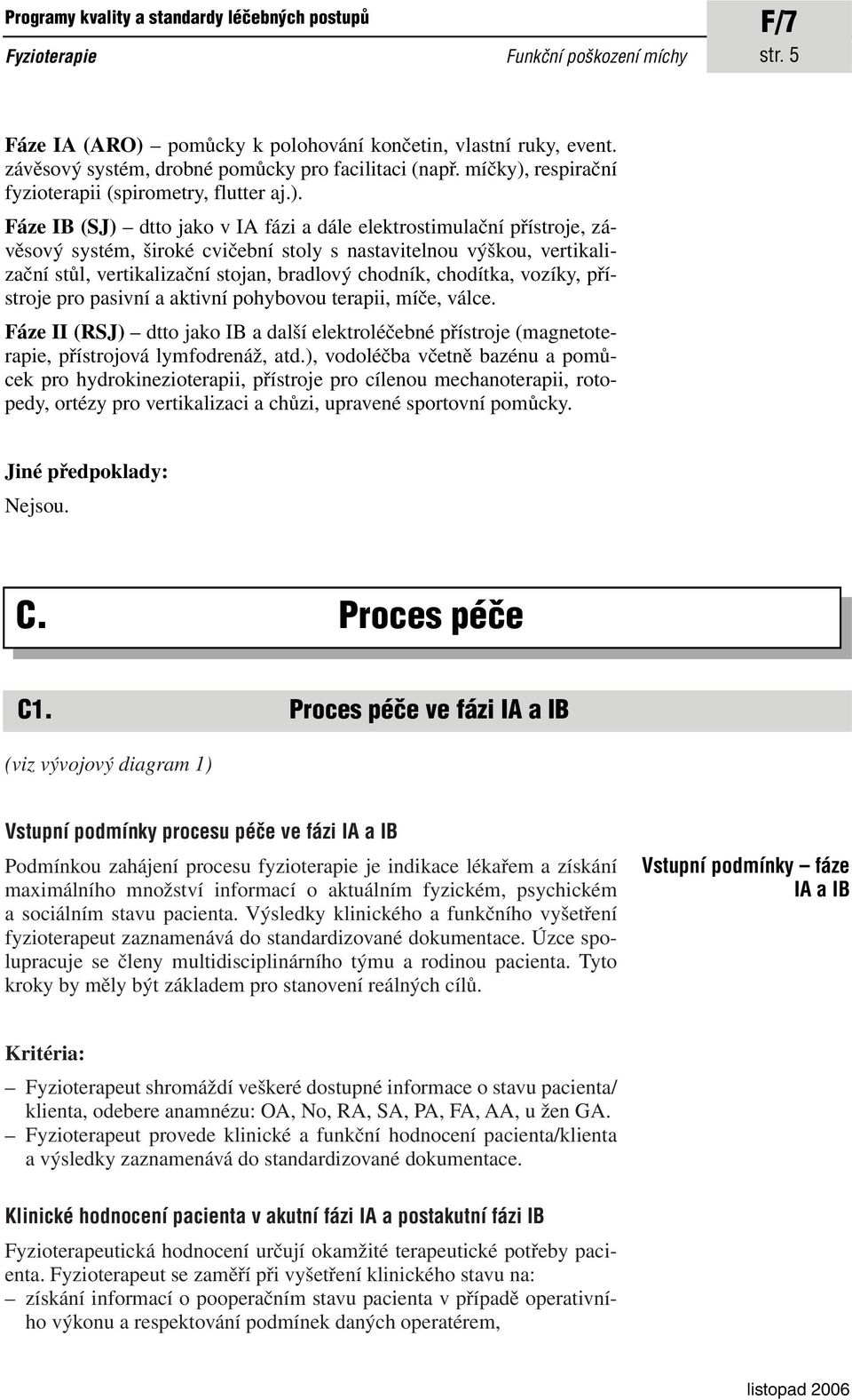 respirační fyzioterapii (spirometry, flutter aj.).