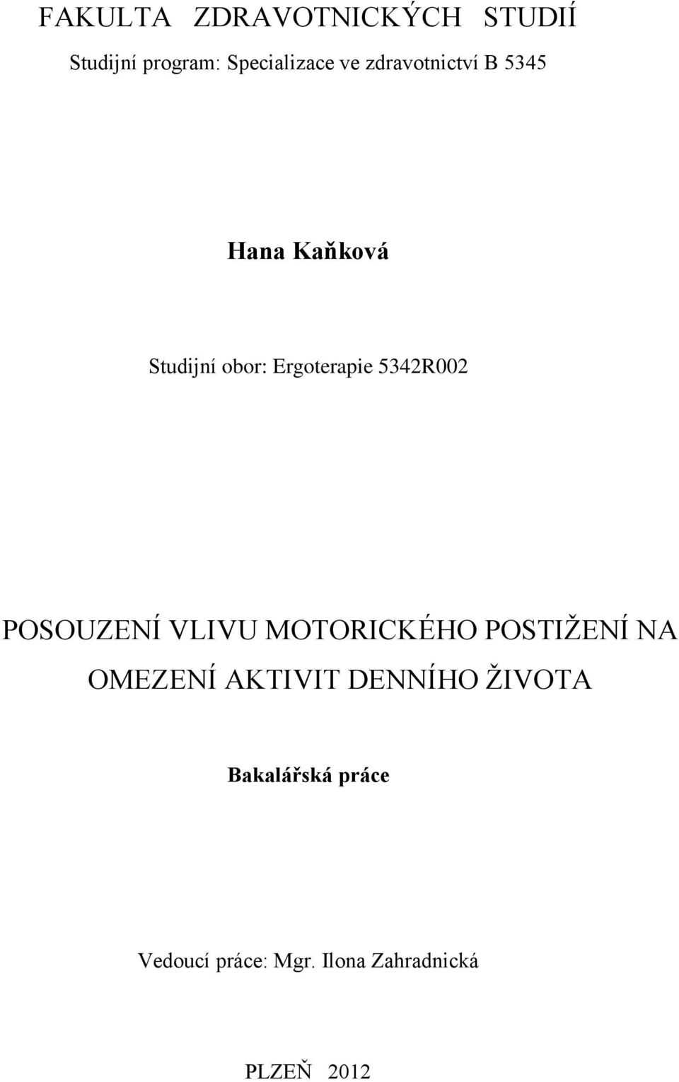 5342R002 POSOUZENÍ VLIVU MOTORICKÉHO POSTIŽENÍ NA OMEZENÍ AKTIVIT