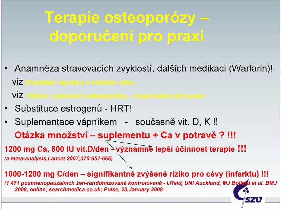 ! Otázka množství suplementu + Ca v potravě?!!! 1200 mg Ca, 800 IU vit.d/den - významně lepší účinnost terapie!