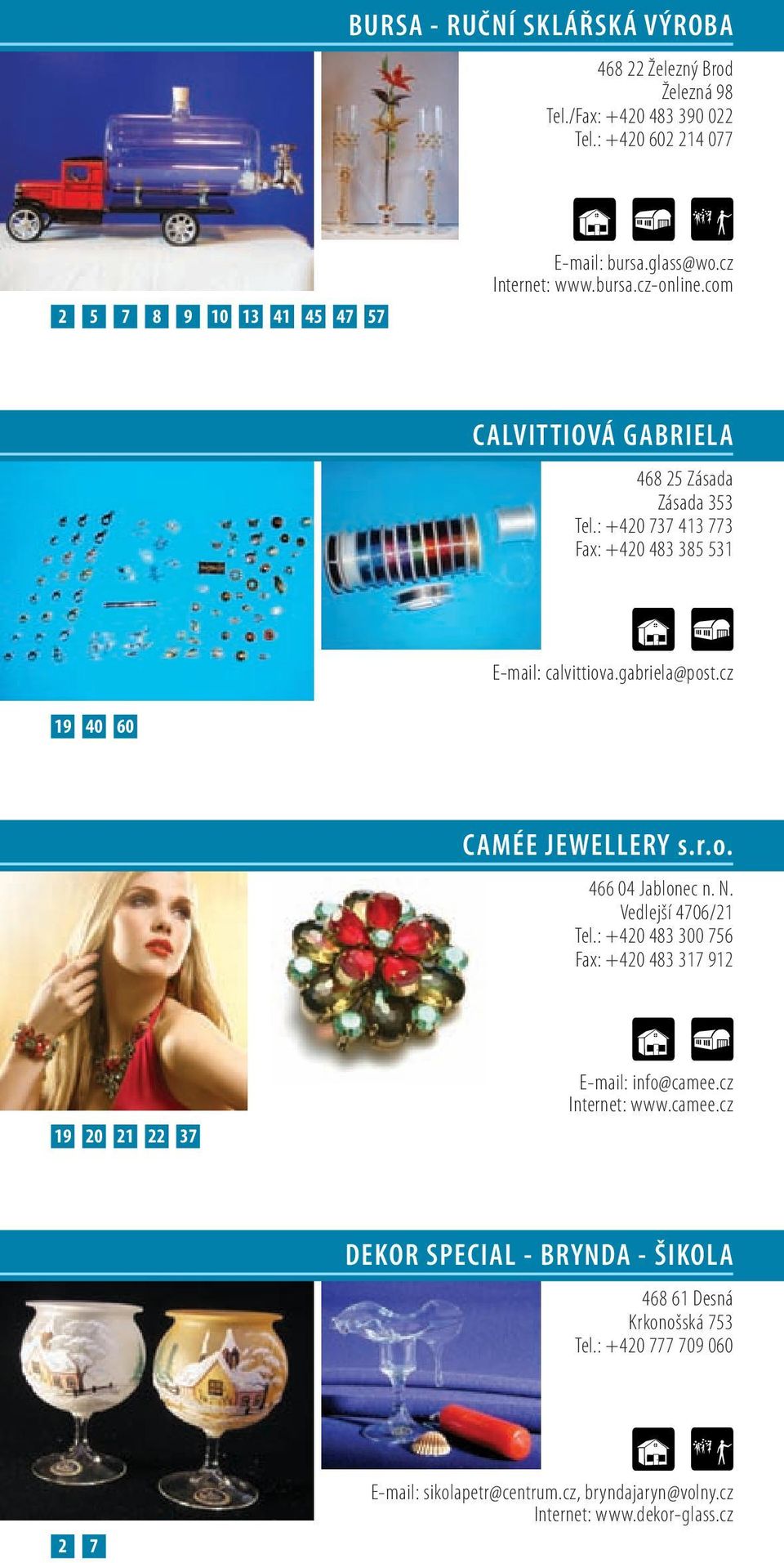 cz 19 40 60 CAMÉE JEwELLErY s.r.o. 466 04 Jablonec n. N. Vedlejší 4706/21 Tel.: +420 483 300 756 Fax: +420 483 317 912 19 20 21 22 37 E-mail: info@camee.