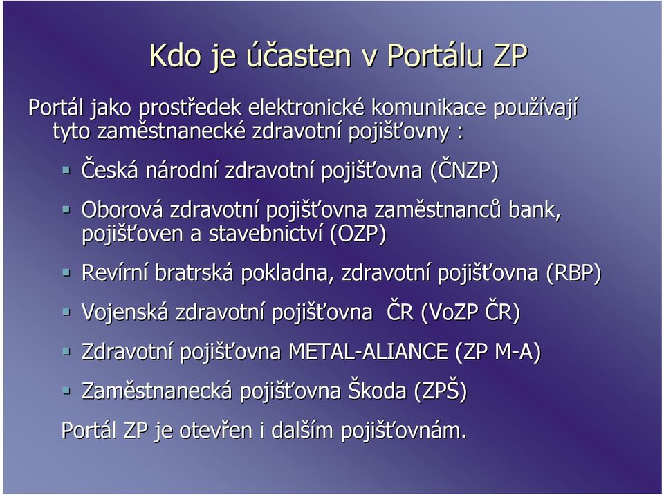 stavebnictví (OZP) Revírn rní bratrská pokladna, zdravotní pojišťovna ovna (RBP) Vojenská zdravotní pojišťovna ovna ČR R (VoZP( ČR) Zdravotní