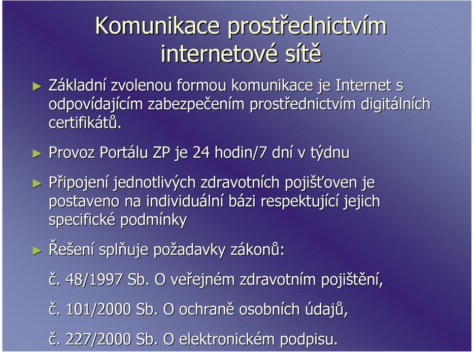 Provoz Portálu ZP je 24 hodin/7 dní v týdnu Připojení jednotlivých zdravotních pojišťoven oven je postaveno na individuáln lní bázi