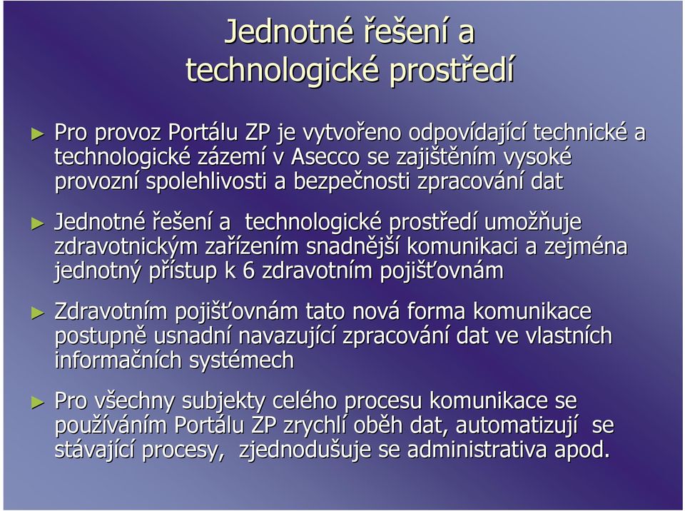 přístup p k 6 zdravotním m pojišťovn ovnám Zdravotním m pojišťovn ovnám m tato nová forma komunikace postupně usnadní navazující zpracování dat ve vlastních informačních