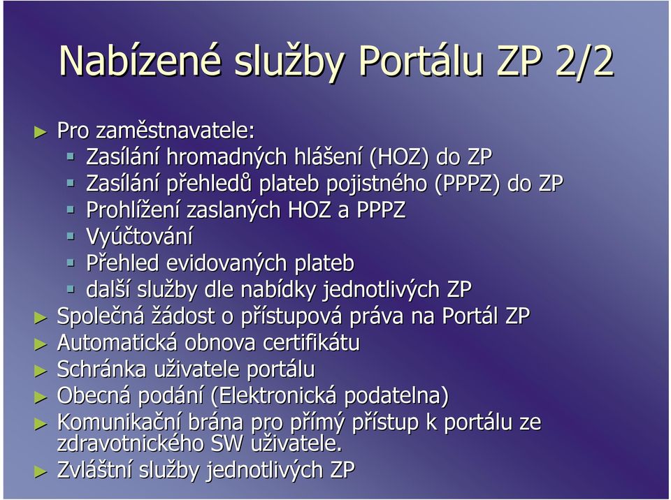 Společná žádost o přístupovp stupová práva na Portál l ZP Automatická obnova certifikátu tu Schránka uživatele u portálu Obecná podání