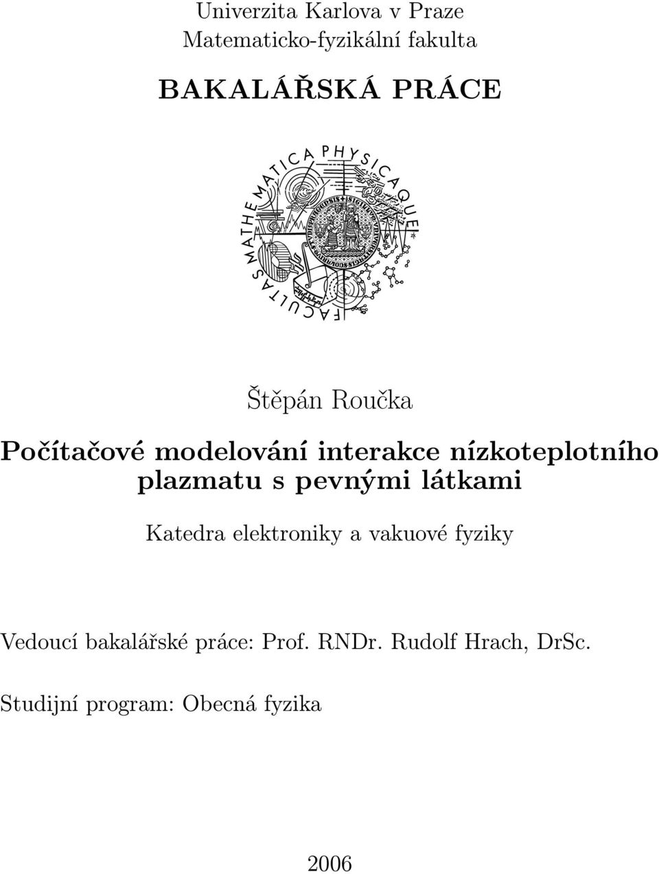 plazmatu s pevnými látkami Katedra elektroniky a vakuové fyziky Vedoucí