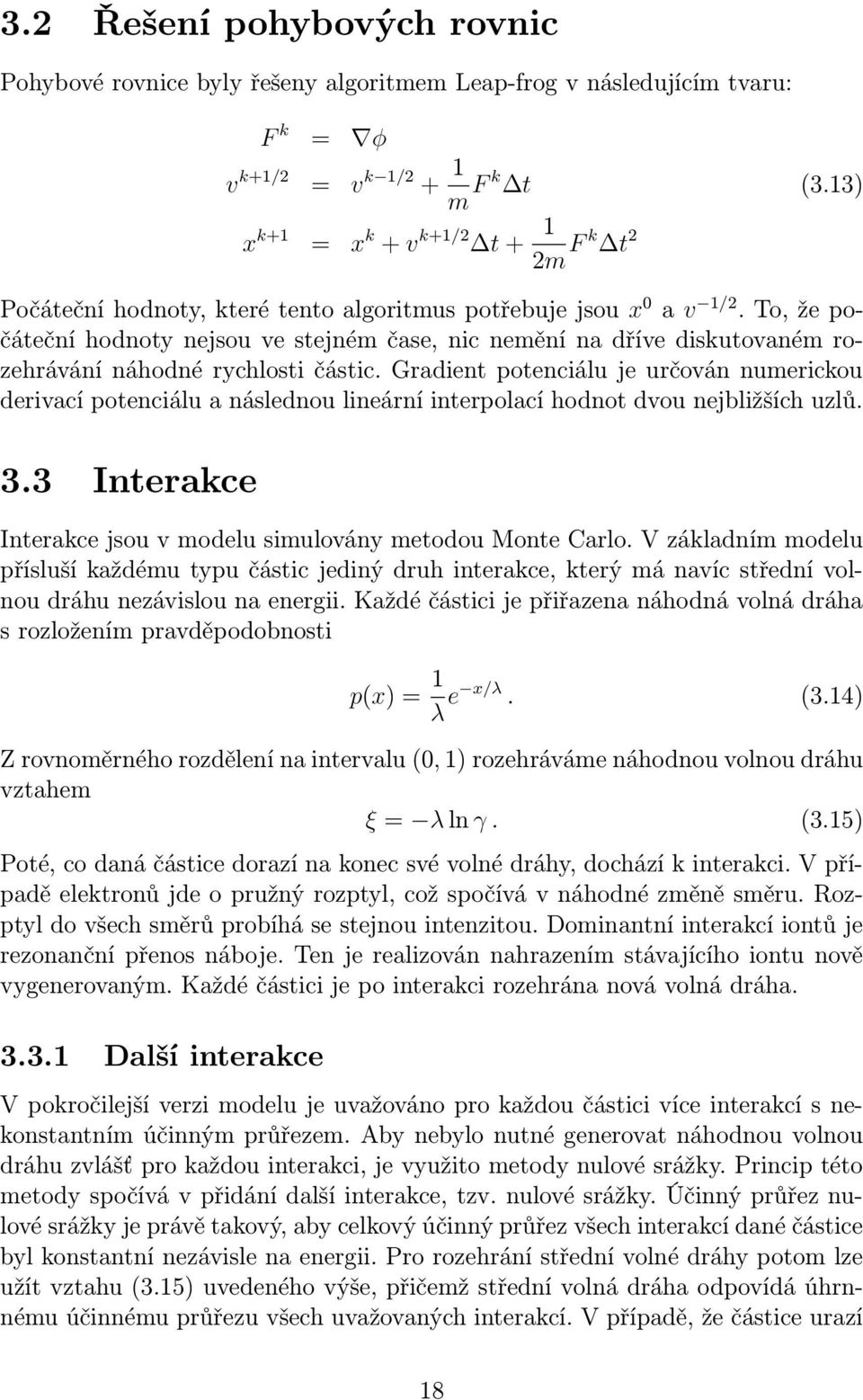 To, že počáteční hodnoty nejsou ve stejném čase, nic nemění na dříve diskutovaném rozehrávání náhodné rychlosti částic.