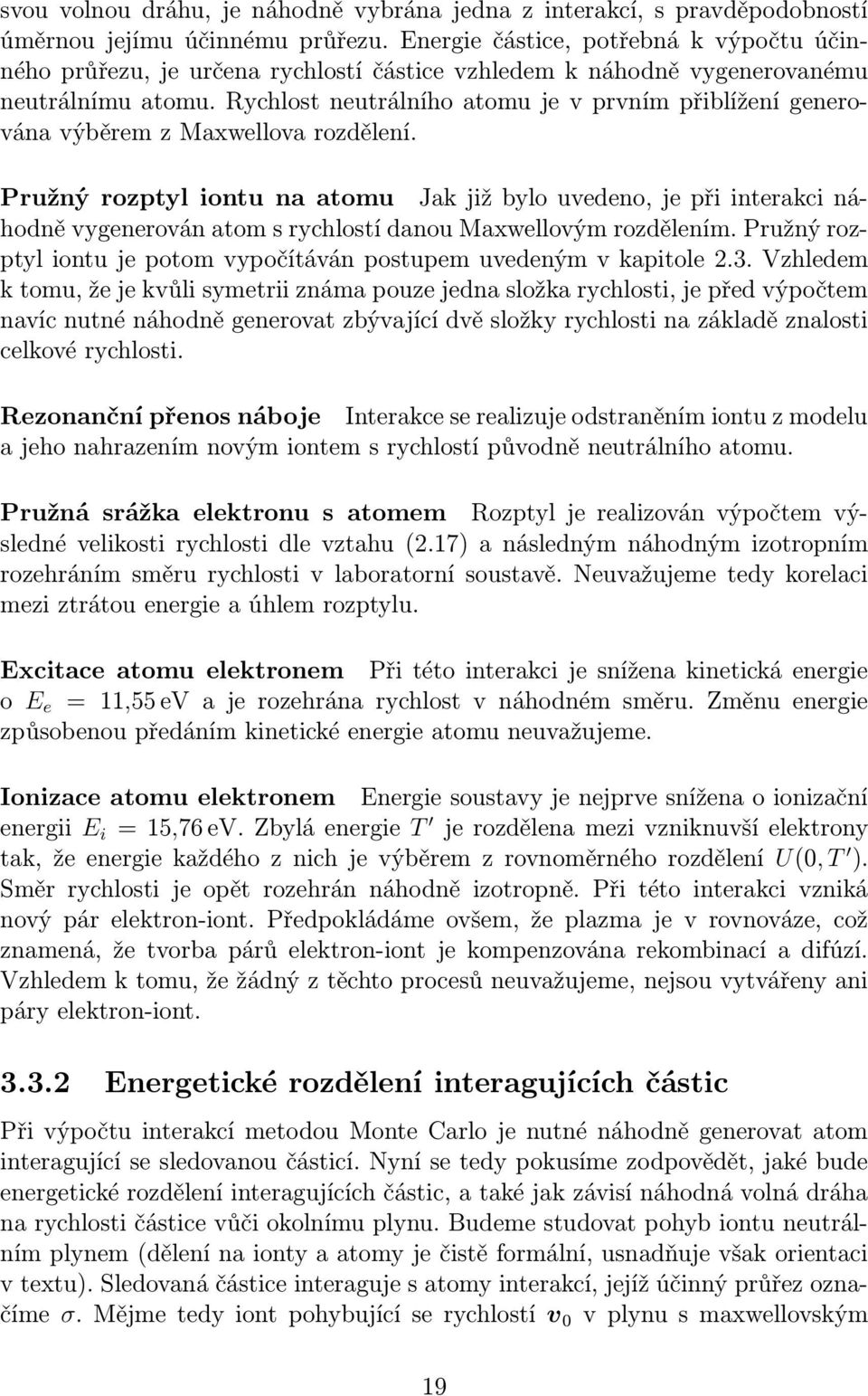 Rychlost neutrálního atomu je v prvním přiblížení generována výběrem z Maxwellova rozdělení.