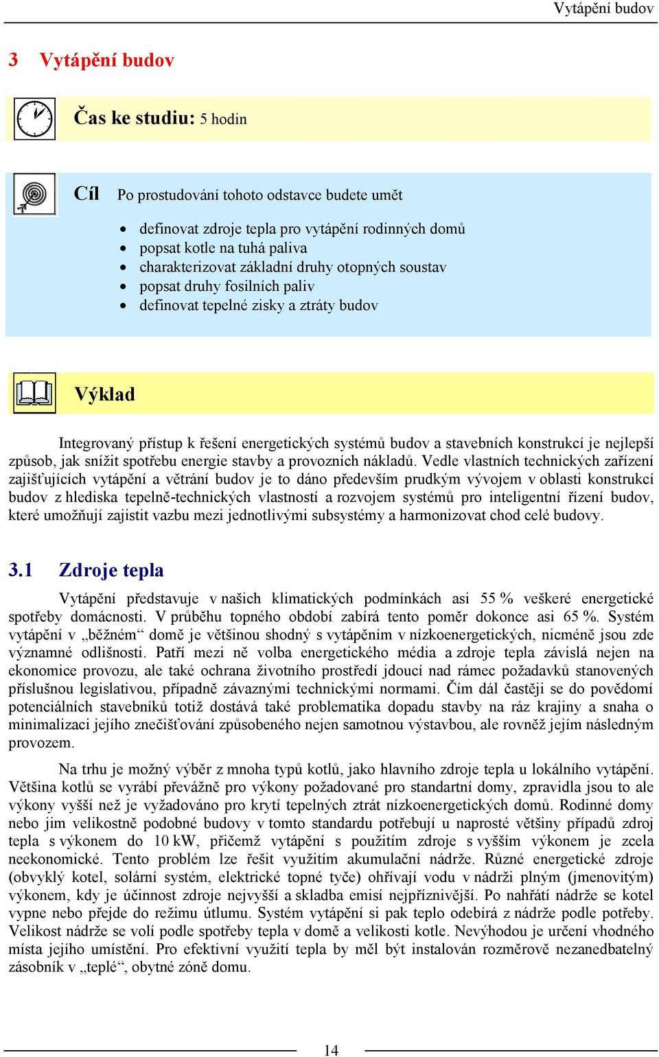 způsob, jak snížit spotřebu energie stavby a provozních nákladů.