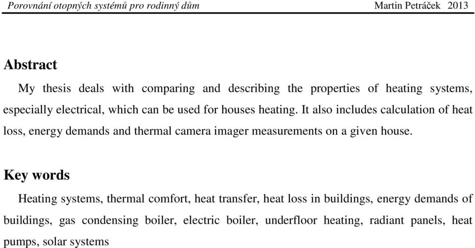 It also includes calculation of heat loss, energy demands and thermal camera imager measurements on a given house.