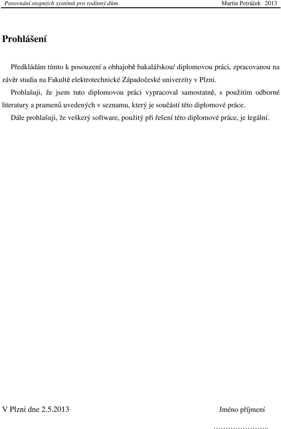 Prohlašuji, že jsem tuto diplomovou práci vypracoval samostatně, s použitím odborné literatury a pramenů uvedených