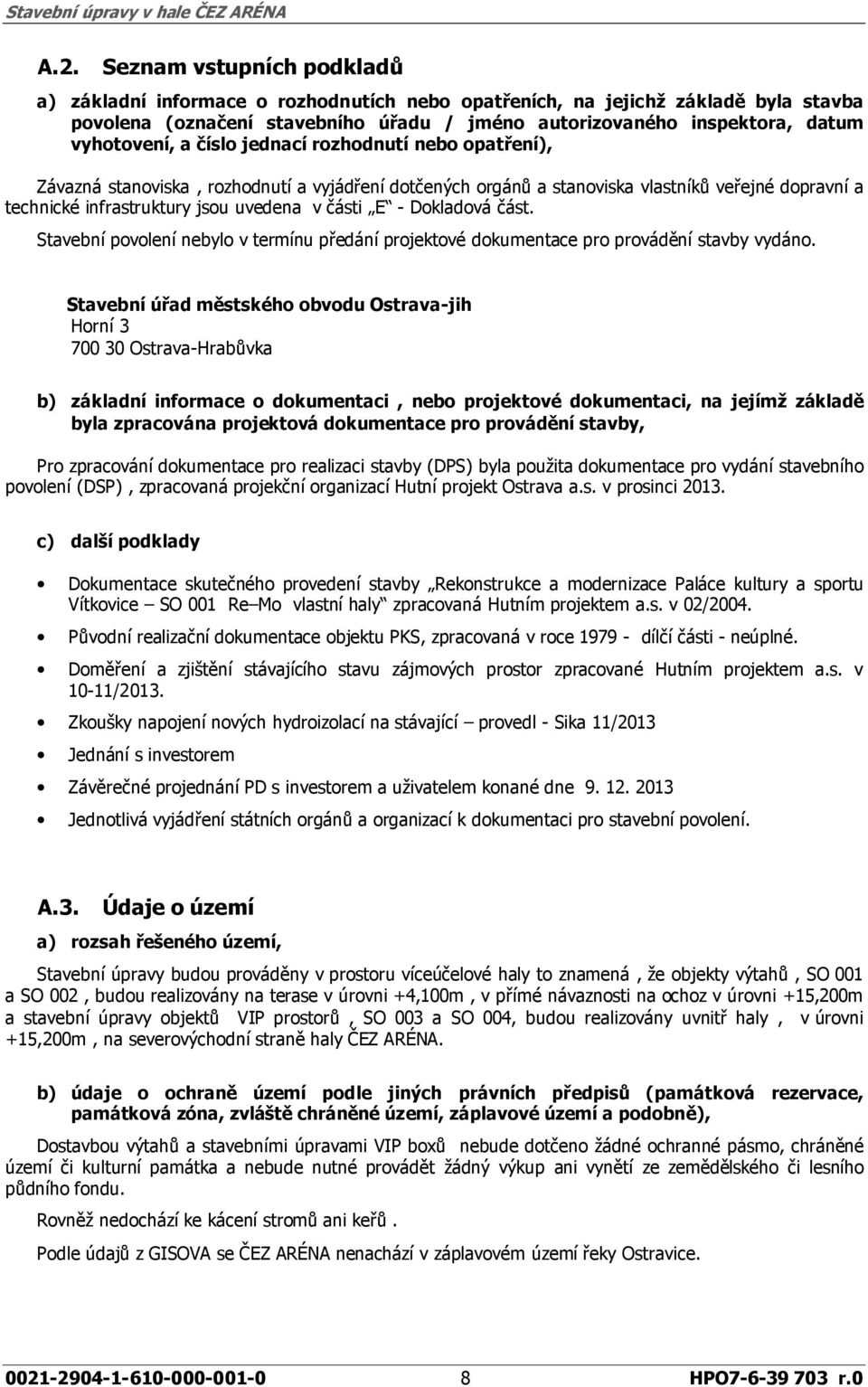 části E - Dokladová část. Stavební povolení nebylo v termínu předání projektové dokumentace pro provádění stavby vydáno.