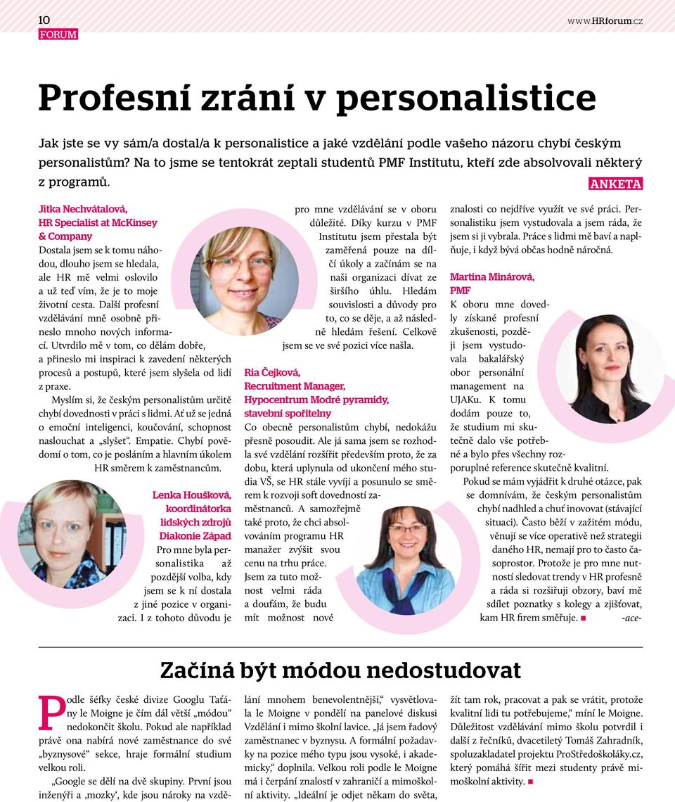 ANKETA Jitka Nechvátalová, HR Specialist at McKinsey & Company Dostala jsem se k tomu náhodou, dlouho jsem se hledala, ale HR mě velmi oslovilo a už teď vím, že je to moje životní cesta.