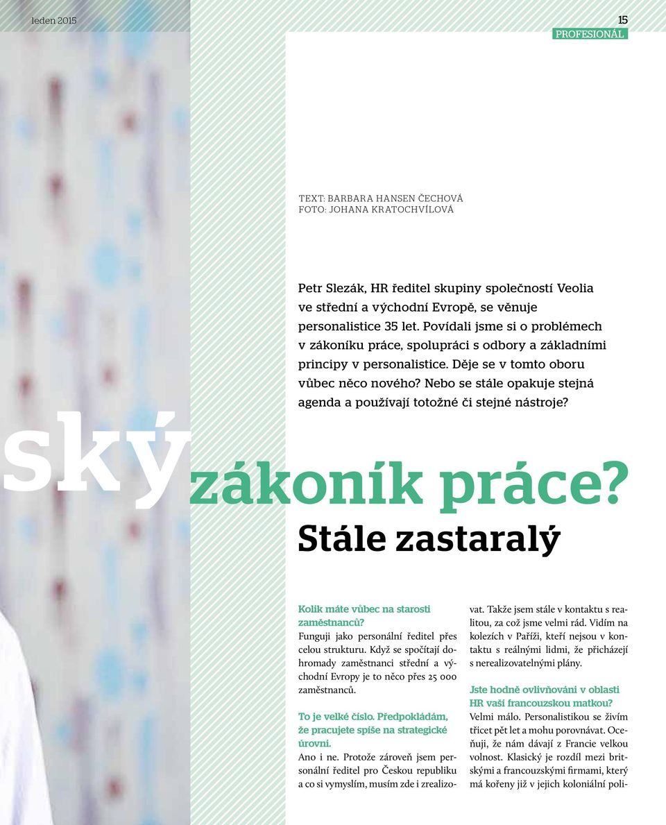 Nebo se stále opakuje stejná agenda a používají totožné či stejné nástroje? ský zákoník práce? Stále zastaralý Kolik máte vůbec na starosti zaměstnanců?