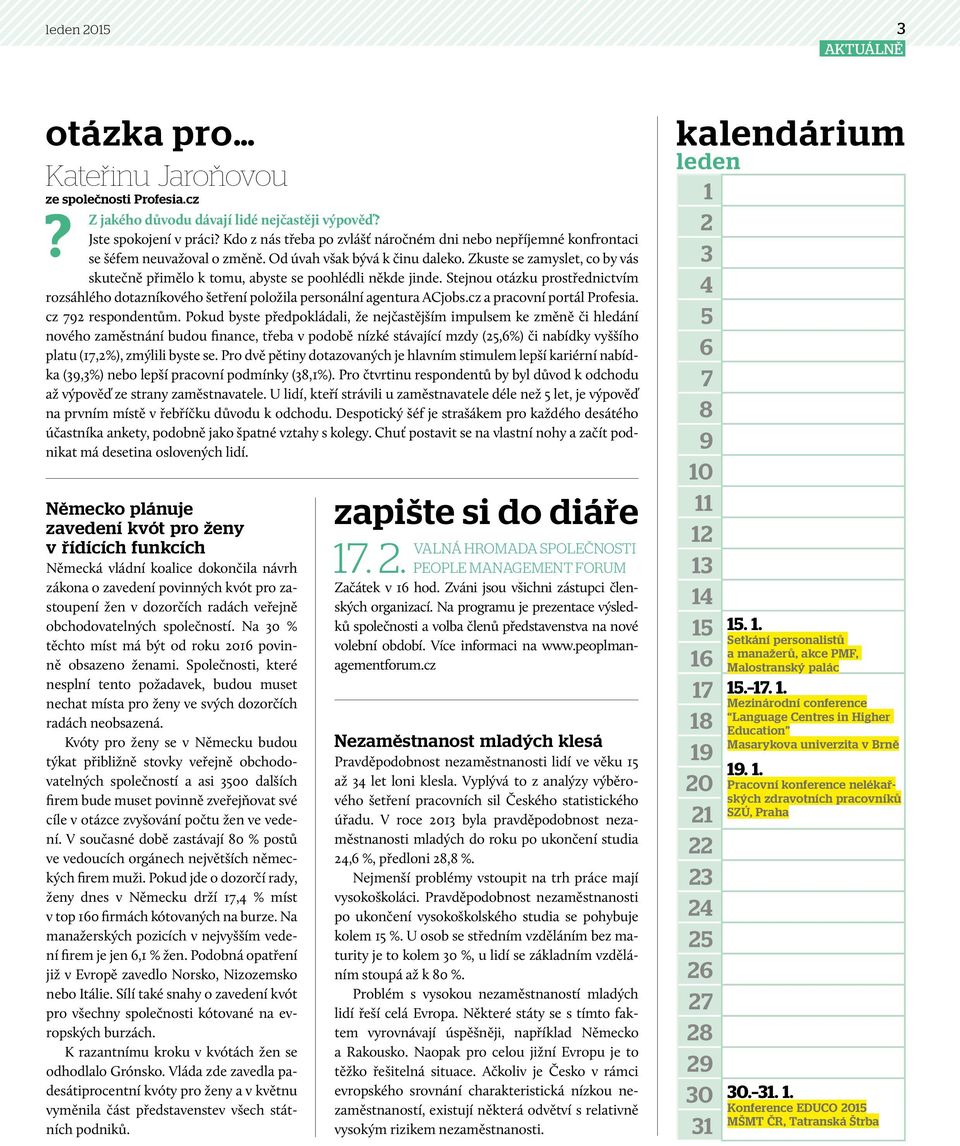 Zkuste se zamyslet, co by vás skutečně přimělo k tomu, abyste se poohlédli někde jinde. Stejnou otázku prostřednictvím rozsáhlého dotazníkového šetření položila personální agentura ACjobs.