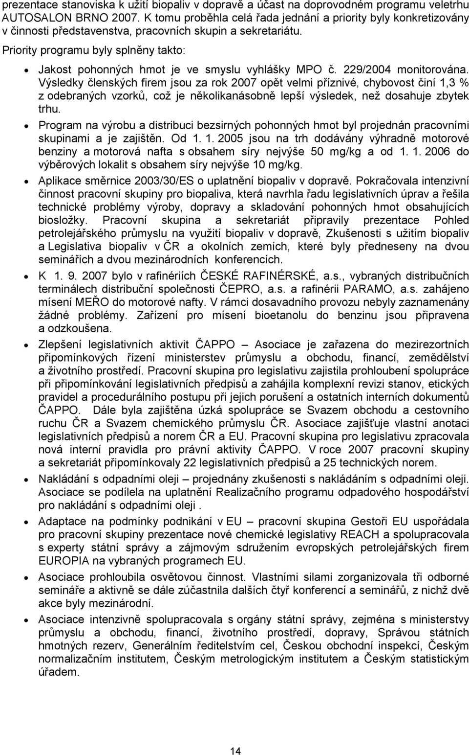 Priority programu byly splněny takto: Jakost pohonných hmot je ve smyslu vyhlášky MPO č. 229/2004 monitorována.