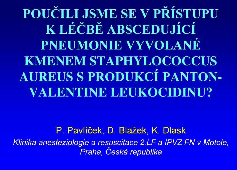 VALENTINE LEUKOCIDINU? P. Pavlíček, D. Blažek, K.