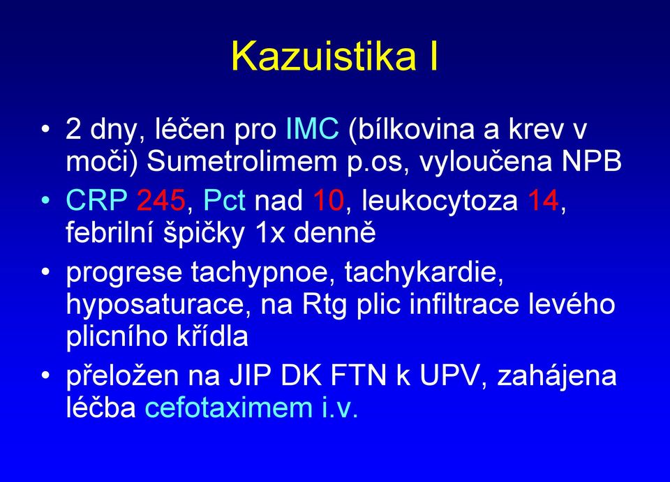 denně progrese tachypnoe, tachykardie, hyposaturace, na Rtg plic infiltrace