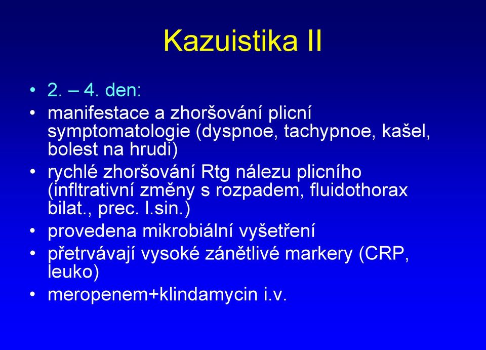 bolest na hrudi) rychlé zhoršování Rtg nálezu plicního (infltrativní změny s