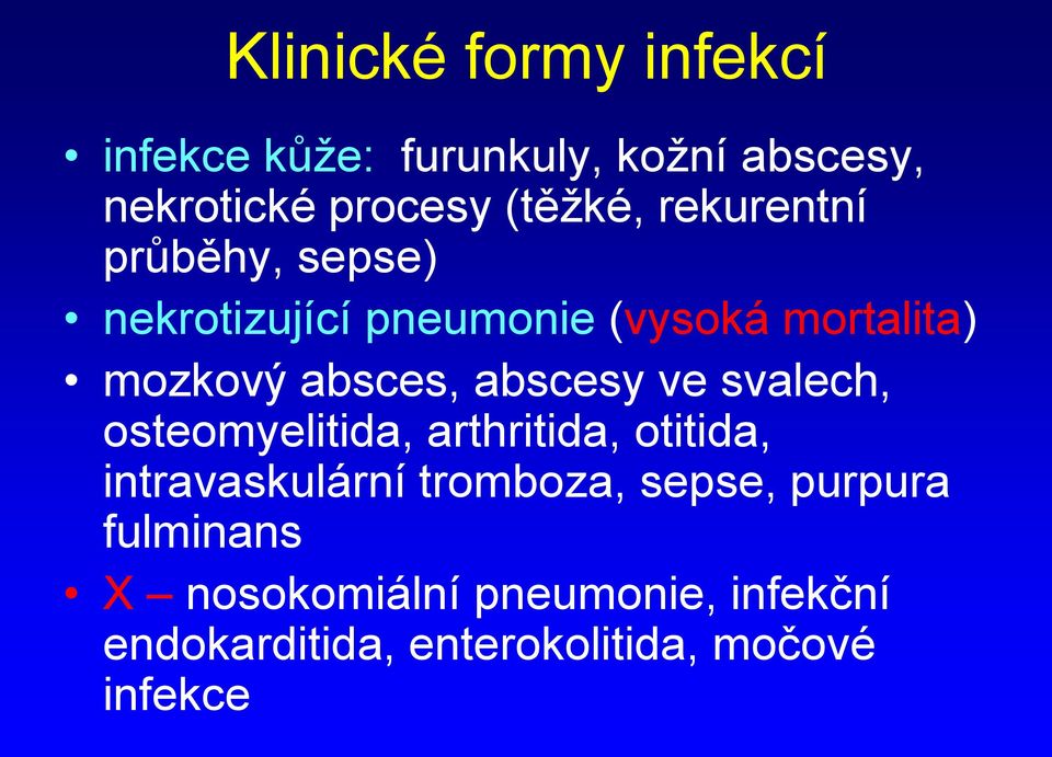 abscesy ve svalech, osteomyelitida, arthritida, otitida, intravaskulární tromboza, sepse,