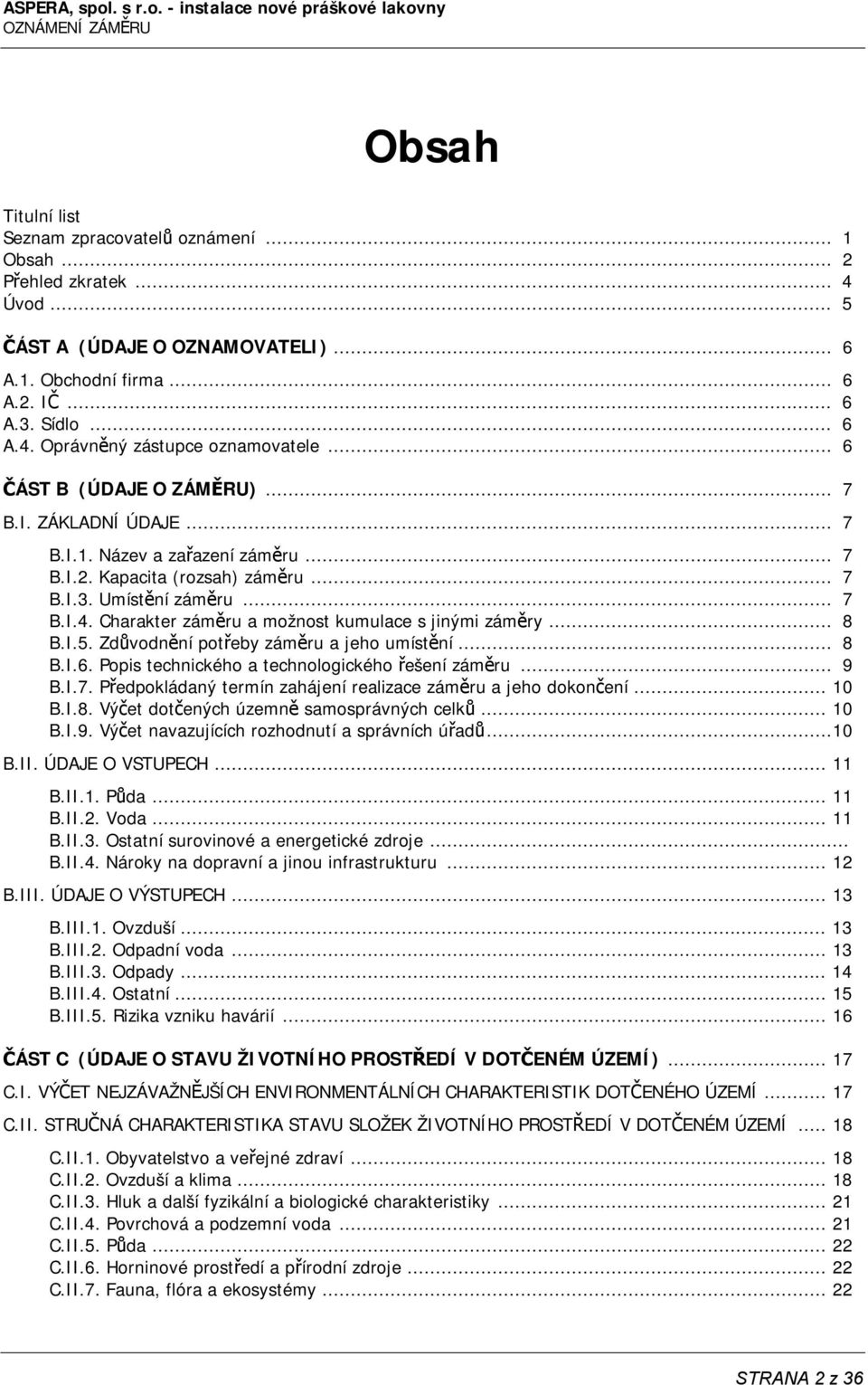 Charakter záměru a možnost kumulace s jinými záměry... 8 B.I.5. Zdůvodnění potřeby záměru a jeho umístění... 8 B.I.6. Popis technického a technologického řešení záměru... 9 B.I.7.