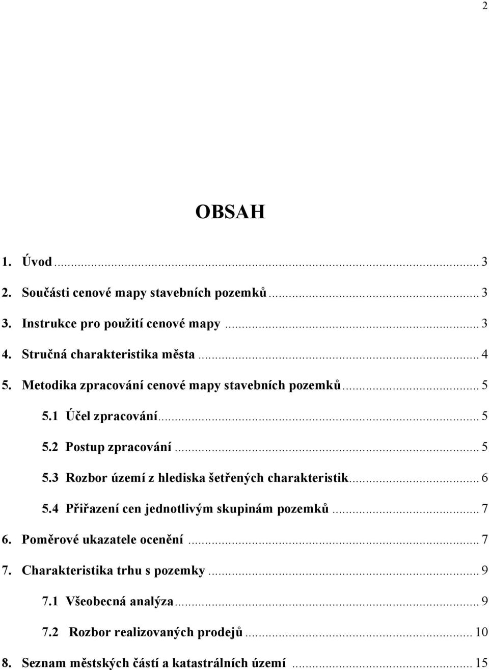 .. 5 5.3 Rozbor území z hlediska šetřených charakteristik... 6 5.4 Přiřazení cen jednotlivým skupinám pozemků... 7 6.