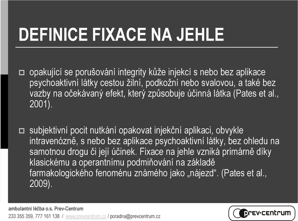 subjektivní pocit nutkání opakovat injekční aplikaci, obvykle intravenózně, s nebo bez aplikace psychoaktivní látky, bez ohledu na