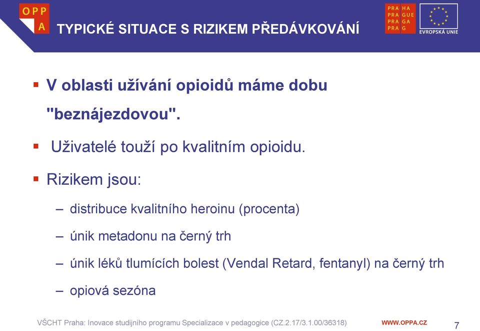 Rizikem jsou: distribuce kvalitního heroinu (procenta) únik metadonu na