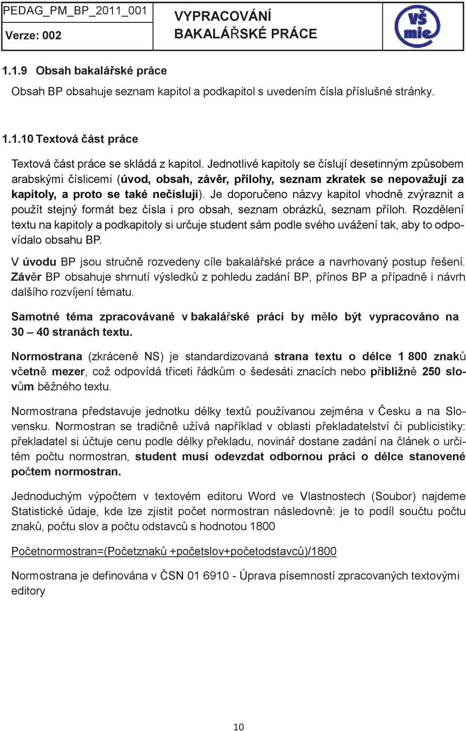 Je doporučeno názvy kapitol vhodně zvýraznit a použít stejný formát bez čísla i pro obsah, seznam obrázků, seznam příloh.