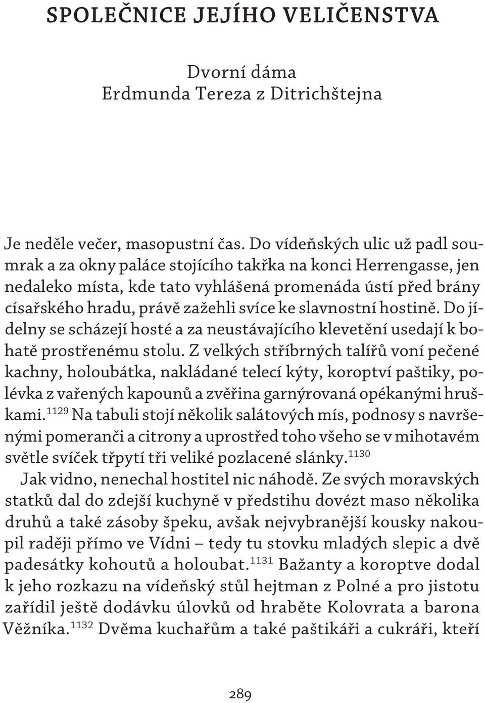 slavnostní hostině. Do jídelny se scházejí hosté a za neustávajícího klevetění usedají k bohatě prostřenému stolu.