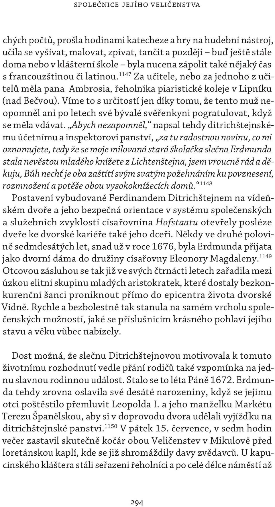 Víme to s určitostí jen díky tomu, že tento muž neopomněl ani po letech své bývalé svěřenkyni pogratulovat, když se měla vdávat.