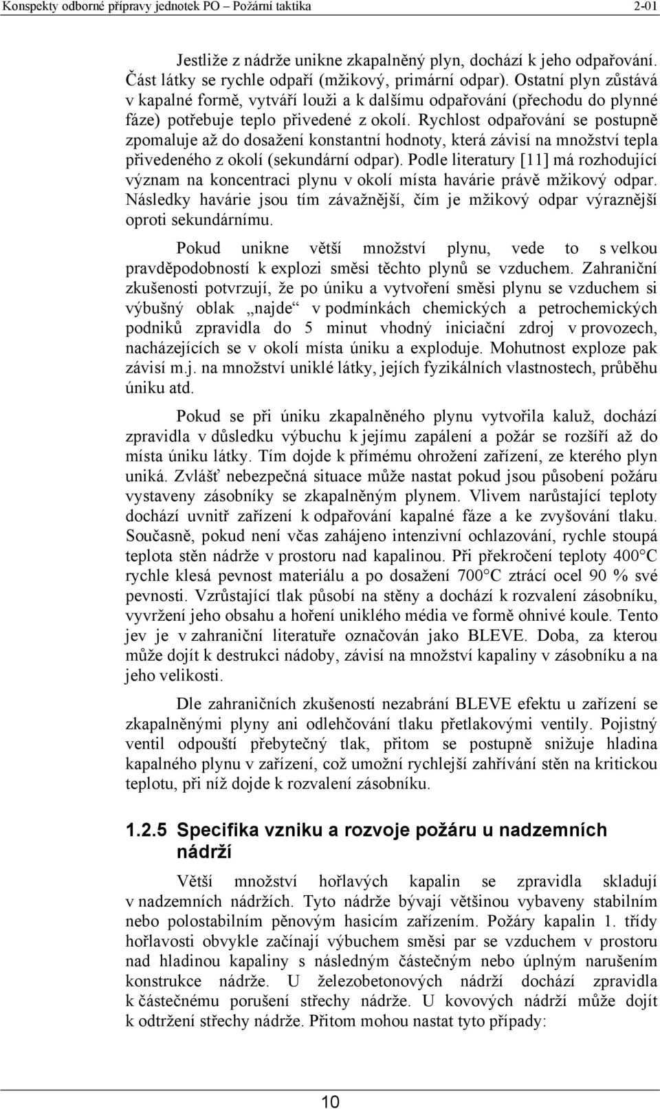 Rychlost odpařování se postupně zpomaluje až do dosažení konstantní hodnoty, která závisí na množství tepla přivedeného z okolí (sekundární odpar).