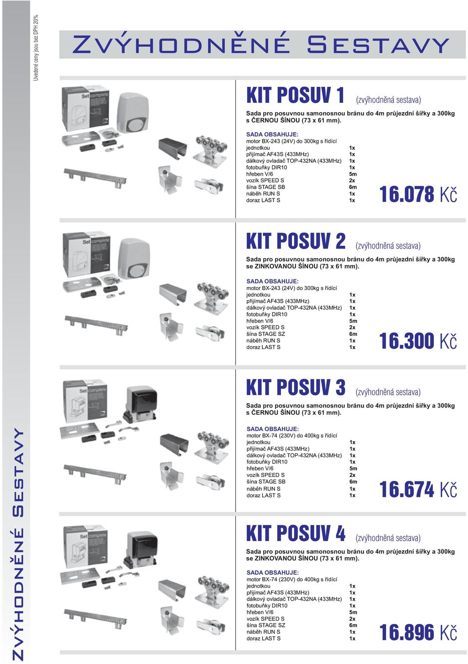 078 Kč KIT PSUV 2 (zvýhodněná sestava) Sada pro posuvnou samonosnou bránu do 4m průjezdní šířky a 300kg se ZINKVANU ŠÍNU (73 x 61 mm).