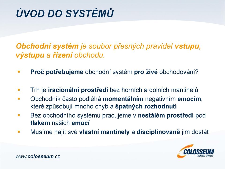 Trh je iracionální prostředí bez horních a dolních mantinelů Obchodník často podléhá momentálním negativním