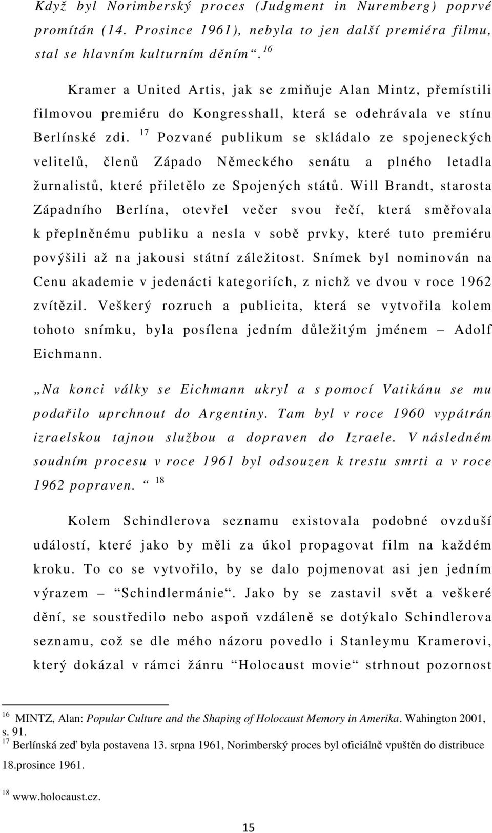 17 Pozvané publikum se skládalo ze spojeneckých velitelů, členů Západo Německého senátu a plného letadla žurnalistů, které přiletělo ze Spojených států.