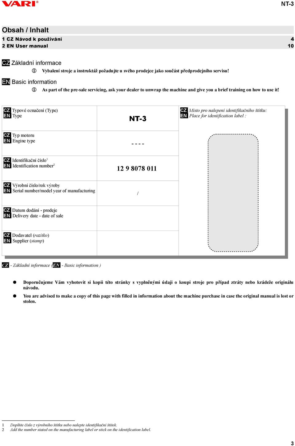 CZ Typové označení (Type) EN Type NT-3 CZ Místo pro nalepení identifikačního štítku: EN Place for identification label : CZ Typ motoru EN Engine type - - - - CZ Identifikační číslo 1 EN