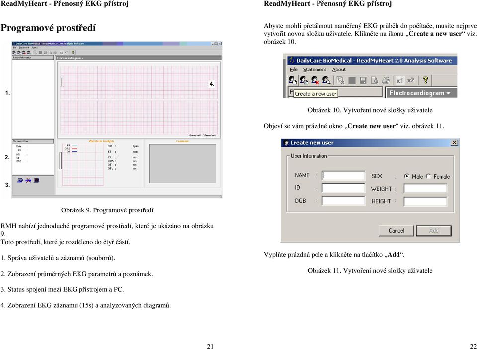 Programové prostředí RMH nabízí jednoduché programové prostředí, které je ukázáno na obrázku 9. Toto prostředí, které je rozděleno do čtyř částí. 1.