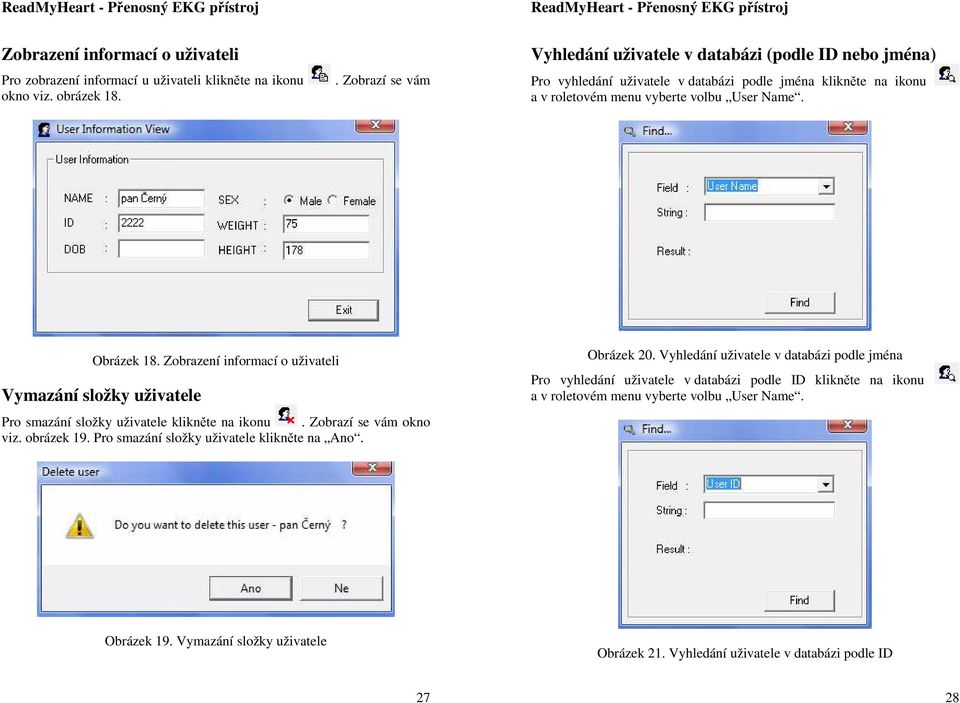 Zobrazení informací o uživateli Vymazání složky uživatele Pro smazání složky uživatele klikněte na ikonu. Zobrazí se vám okno viz. obrázek 19.