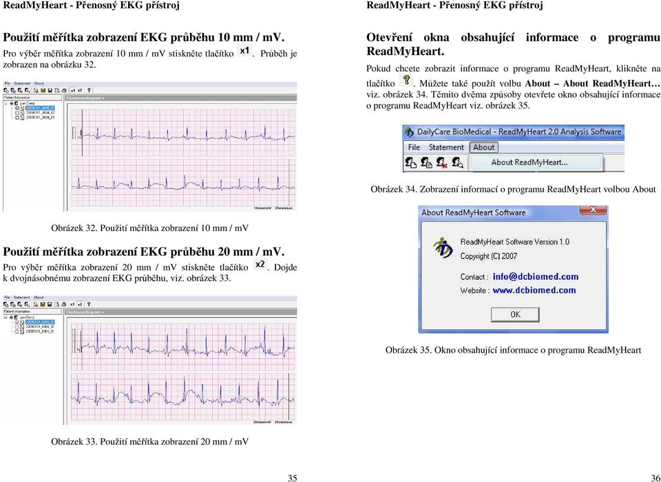 obrázek 34. Těmito dvěma způsoby otevřete okno obsahující informace o programu ReadMyHeart viz. obrázek 35. Obrázek 34. Zobrazení informací o programu ReadMyHeart volbou About Obrázek 32.