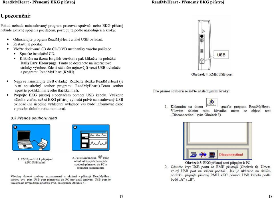 Tímto se dostanete na internetové stránky výrobce. Zde si stáhněte nejnovější verzi USB ovladače a programu ReadMyHeart (RMH). Nejprve nainstalujte USB ovladač.