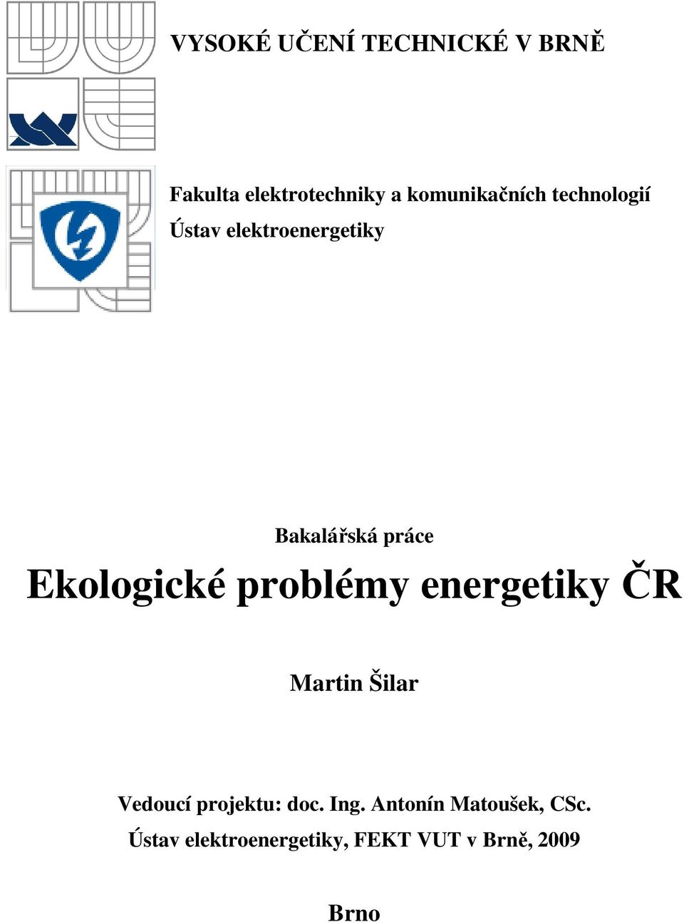 Ekologické problémy energetiky ČR Martin Šilar Vedoucí projektu: