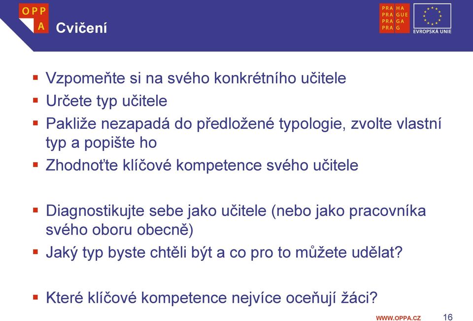 učitele Diagnostikujte sebe jako učitele (nebo jako pracovníka svého oboru obecně) Jaký