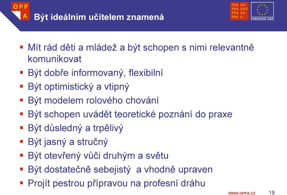 schopen uvádět teoretické poznání do praxe Být důsledný a trpělivý Být jasný a stručný Být