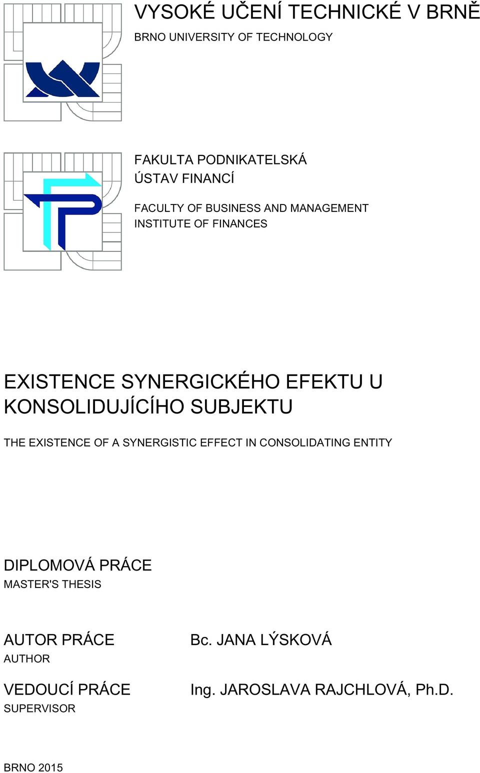 KONSOLIDUJÍCÍHO SUBJEKTU THE EXISTENCE OF A SYNERGISTIC EFFECT IN CONSOLIDATING ENTITY DIPLOMOVÁ