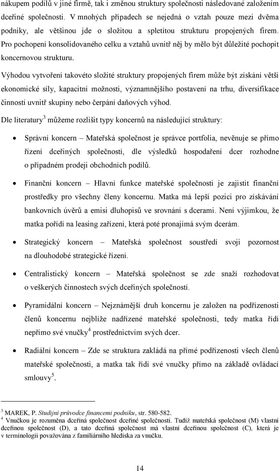 Pro pochopení konsolidovaného celku a vztahů uvnitř něj by mělo být důležité pochopit koncernovou strukturu.