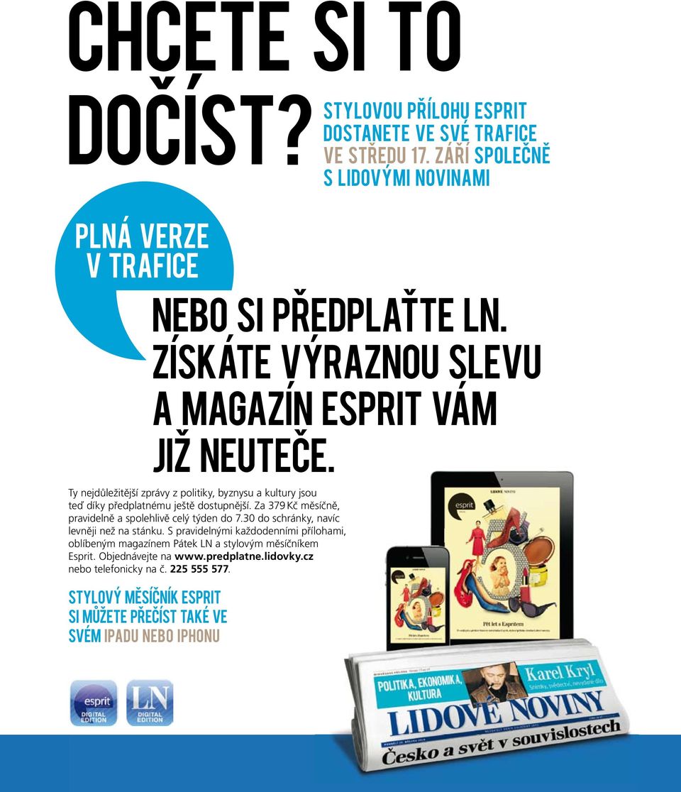 ZÍSKÁTE VÝRAZNOU SLEVU A MAGAZÍN ESPRIT VÁM JIŽ NEUTEČE. Ty nejdůležitější zprávy z politiky, byznysu a kultury jsou teď díky předplatnému ještě dostupnější.