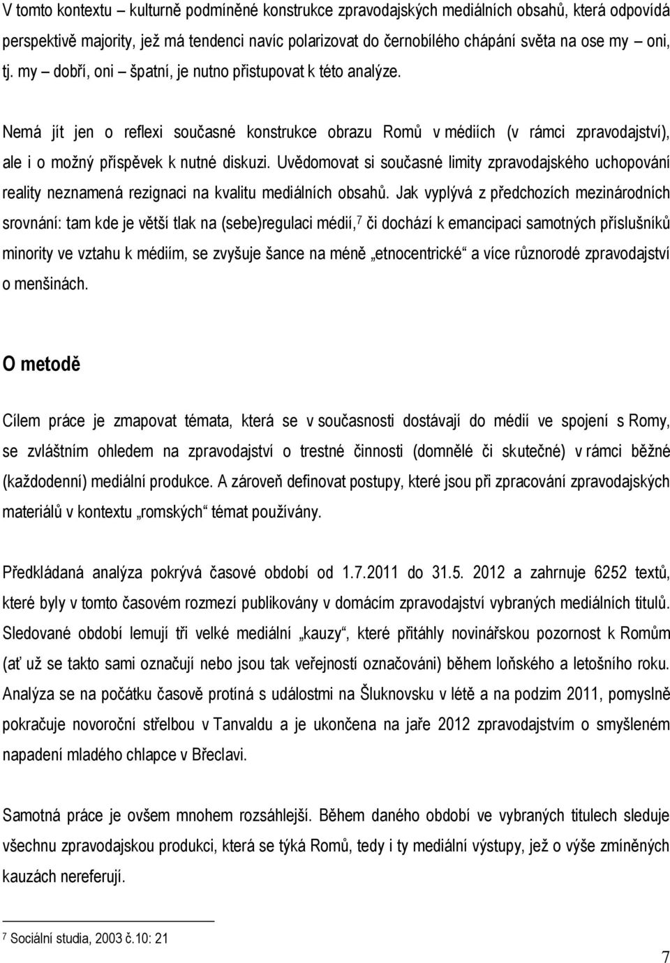 Uvědomovat si současné limity zpravodajského uchopování reality neznamená rezignaci na kvalitu mediálních obsahů.