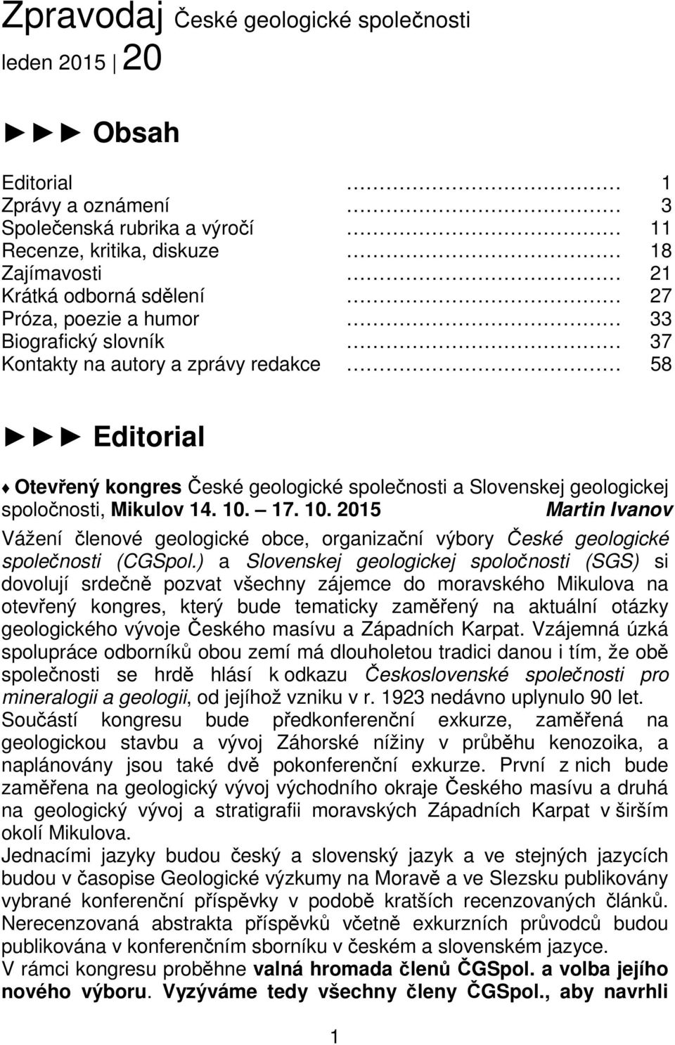 17. 10. 2015 Martin Ivanov Vážení členové geologické obce, organizační výbory České geologické společnosti (CGSpol.