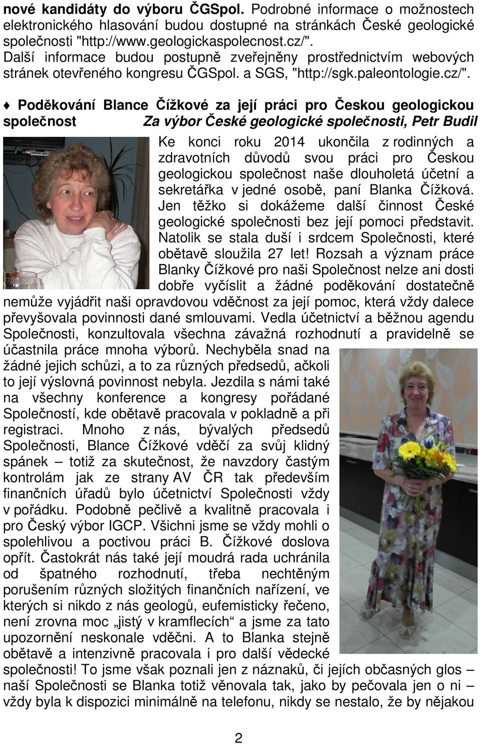 Poděkování Blance Čížkové za její práci pro Českou geologickou společnost Za výbor České geologické společnosti, Petr Budil Ke konci roku 2014 ukončila z rodinných a zdravotních důvodů svou práci pro