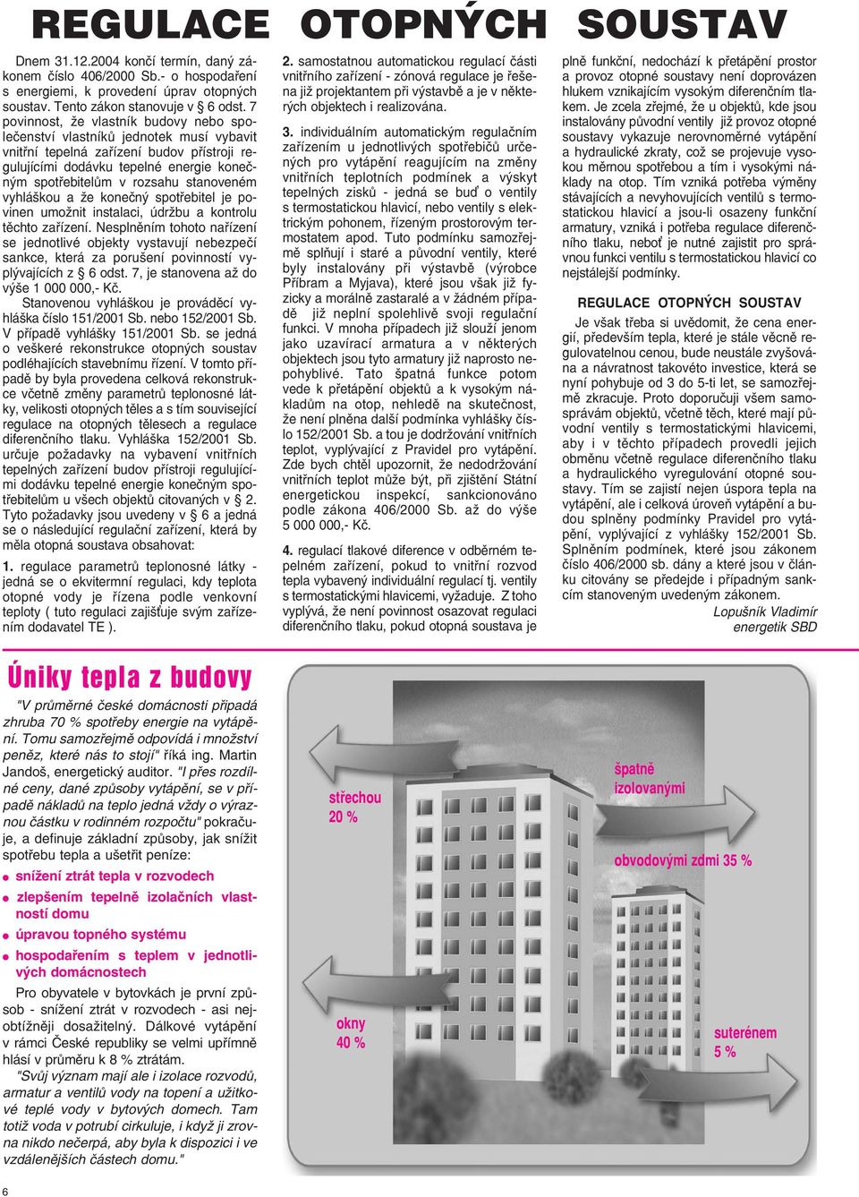 stanoveném vyhláškou a že konečný spotřebitel je povinen umožnit instalaci, údržbu a kontrolu těchto zařízení.